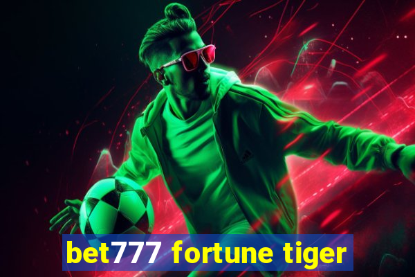 bet777 fortune tiger